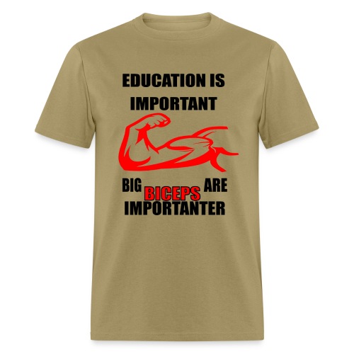 Education is important ,big biceps are importanter - Men's T-Shirt