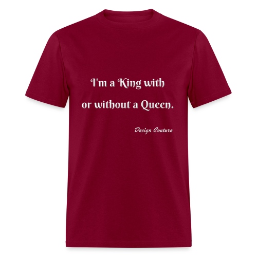 I M A KING WITH OR WITHOUT A QUEEN WHITE - Men's T-Shirt