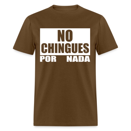 No Chingues - Men's T-Shirt