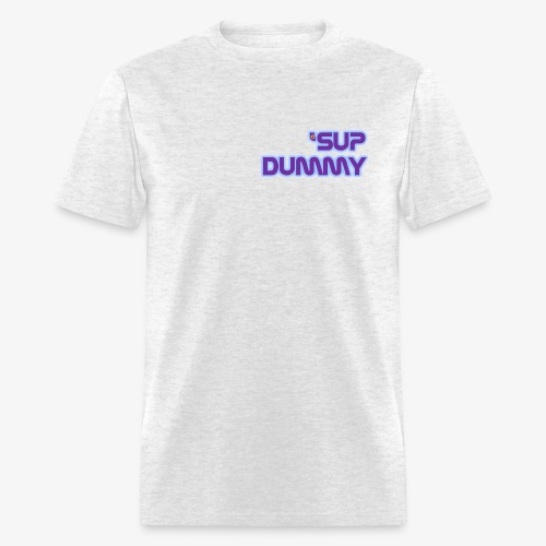 'Sup Dummy - Men's T-Shirt