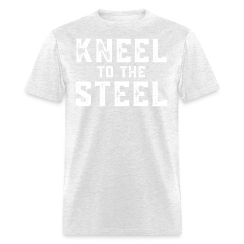 KNEEL to the STEEL (distressed white font) - Men's T-Shirt