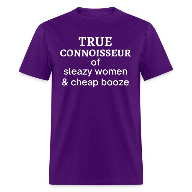 True Connoisseur of Sleazy Women and Cheap Booze