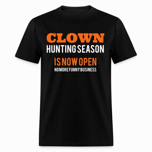 Clown Hunting Season is now Open - No more funny - Men's T-Shirt