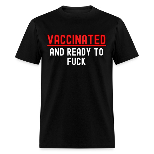 VACCINATED and Ready to Fuck (red & white version) - Men's T-Shirt