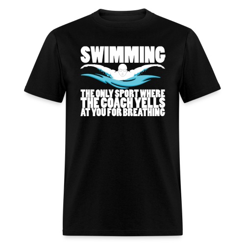 Swimming The Coach Yells At You For Breathing - Men's T-Shirt
