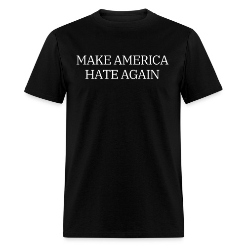 Make America Hate Again (White on Black) - Men's T-Shirt