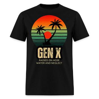 GenX Raised On Hose Water And Neglect - Men's T-Shirt - black - Front - Jose (178cm)