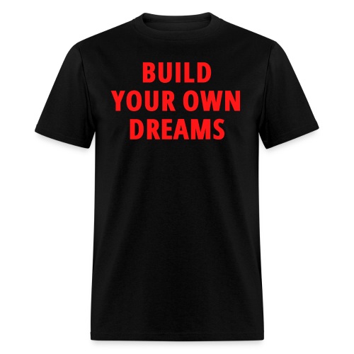 BUILD YOUR OWN DREAMS(in red letters) - Men's T-Shirt