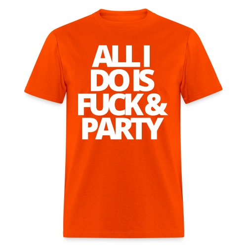 ALL I DO IS FUCK & PARTY (White letters version) - Men's T-Shirt