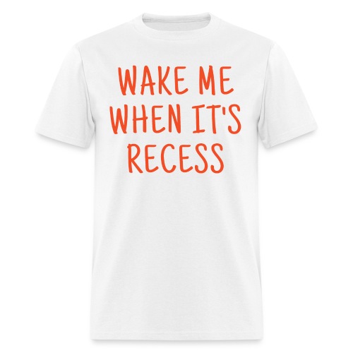 Wake Me When It's Recess (orange handmade font) - Men's T-Shirt