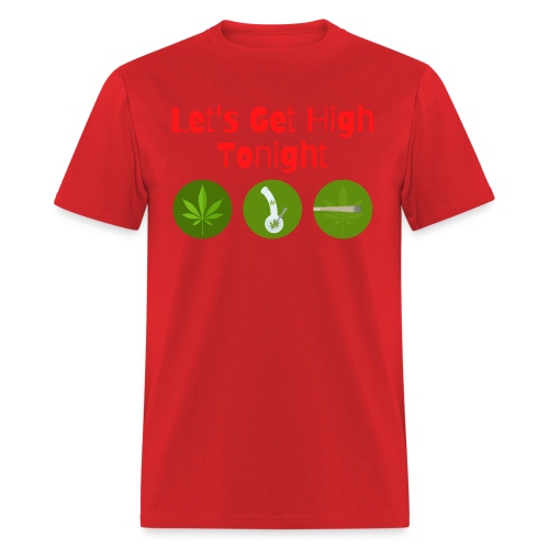 Let's Get High Tonight - Weed Leaf, Bong, - Men's T-Shirt