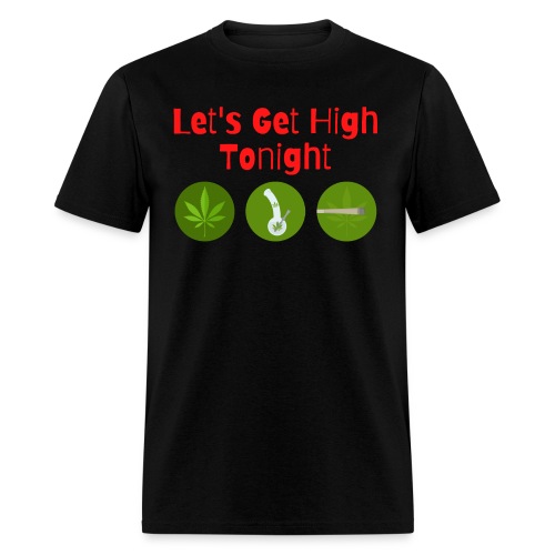Let's Get High Tonight - Weed Leaf, Bong, - Men's T-Shirt
