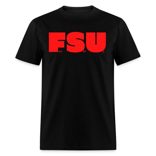 FSU Fuck Shit Up (in red letters) - Men's T-Shirt
