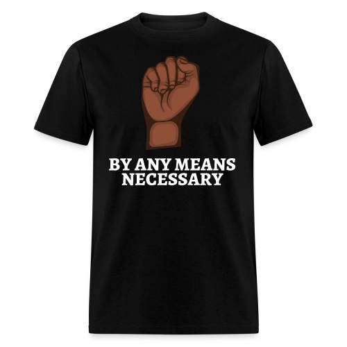 By Any Means Necessary, Raised Black Fist - Men's T-Shirt