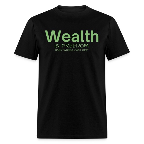 WEALTH is FREEDOM Hard Work Pays Off (Dollar Green - Men's T-Shirt