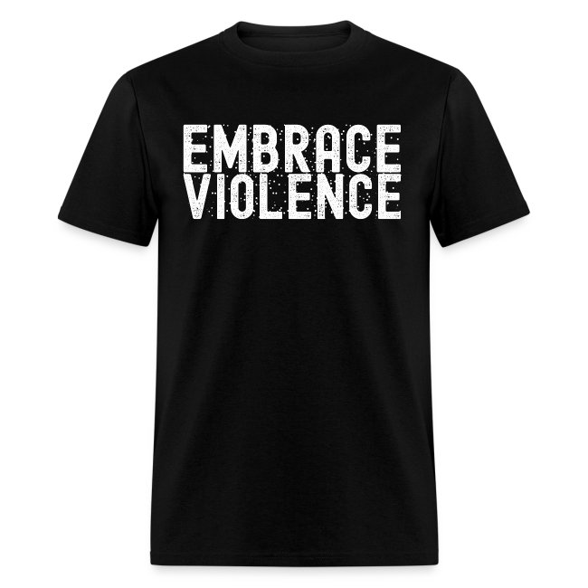 EMBRACE VIOLENCE