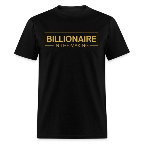 BILLIONAIRE In The Making (metallic gold edition) - Men's T-Shirt