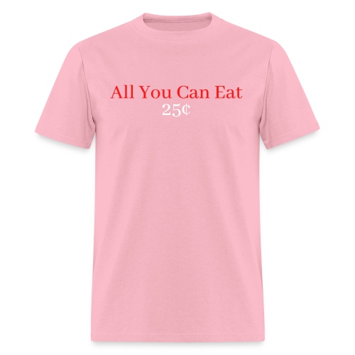 All You Can Eat 25¢ (in Red and White letters) - Men's T-Shirt