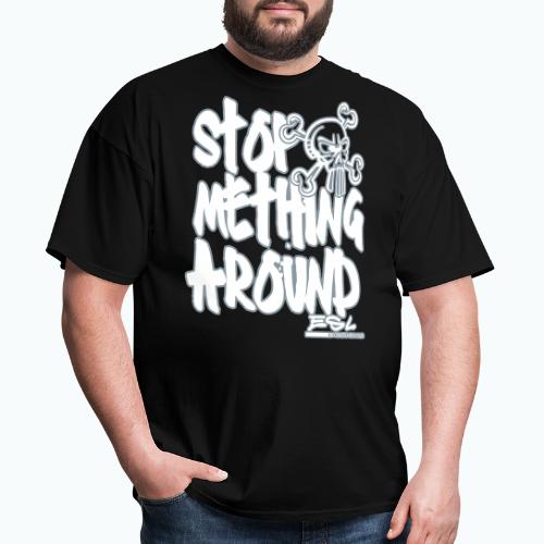 Stop Mething Around - Men's T-Shirt