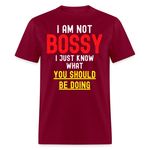 I'm Not BOSSY I Just Know What You Should Be Doing - Men's T-Shirt