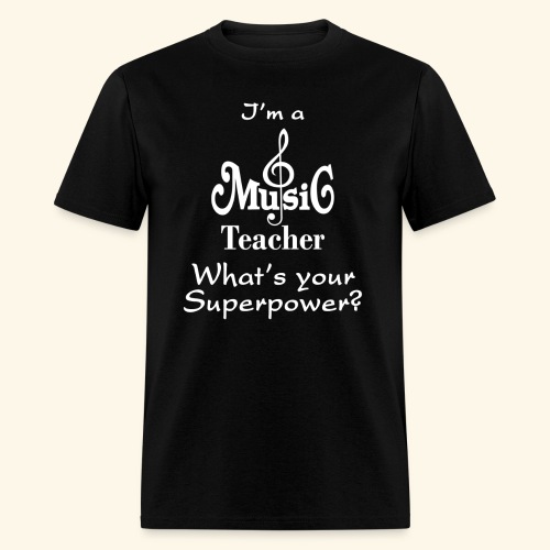 I'm A Music Teacher Whats Your Superpower Tshirt - Men's T-Shirt