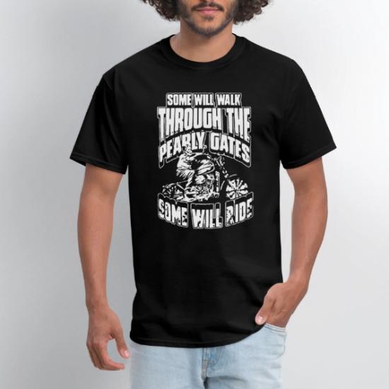 Some will walk through the pearly gates some will' Men's T-Shirt