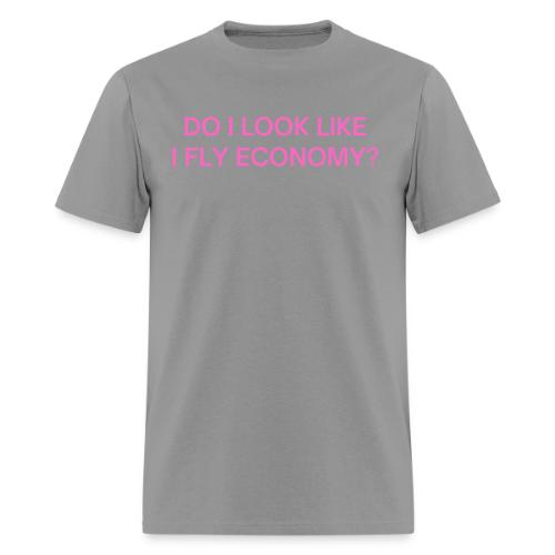 Do I Look Like I Fly Economy? (in pink letters) - Men's T-Shirt