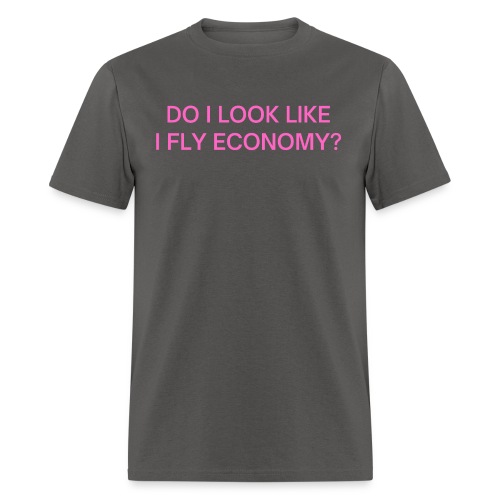Do I Look Like I Fly Economy? (in pink letters) - Men's T-Shirt