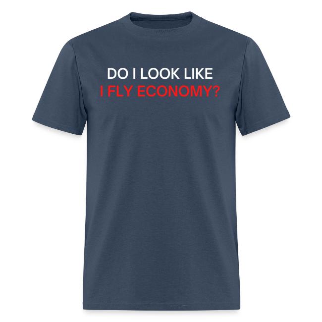 Do I Look Like I Fly Economy? (red and white font)