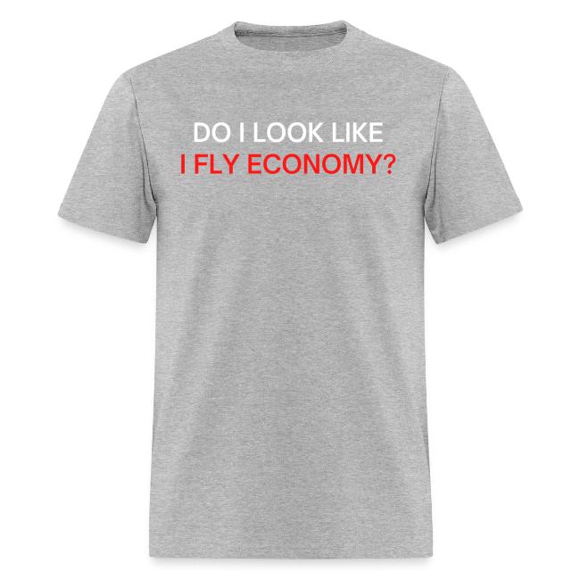 Do I Look Like I Fly Economy? (red and white font)