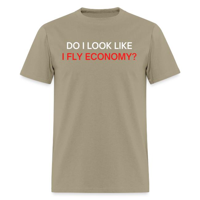 Do I Look Like I Fly Economy? (red and white font)