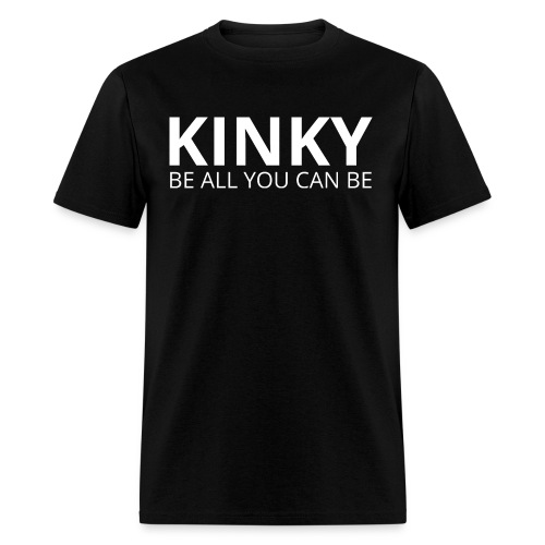KINKY Be All You Can Be (in white letters) - Men's T-Shirt