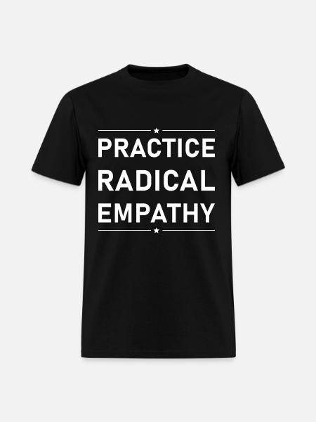 Practice Radical Empathy - Men's T-Shirt - black