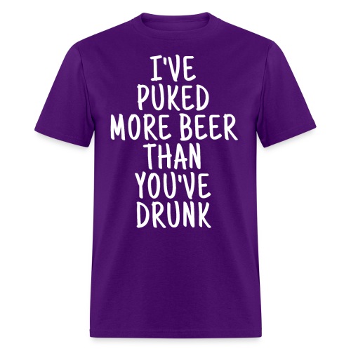 I've Puked More Beer Than You've Drunk - Men's T-Shirt