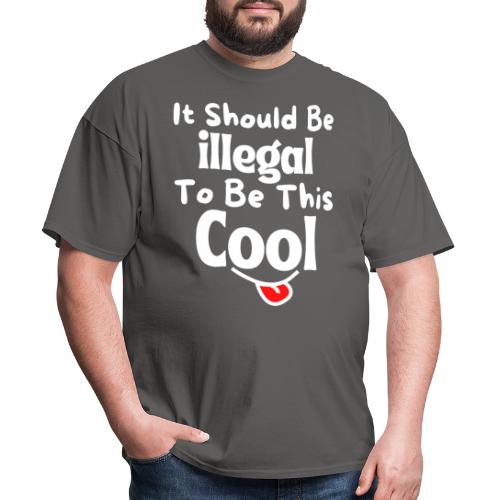It Should Be Illegal To Be This Cool Funny Smiling - Men's T-Shirt