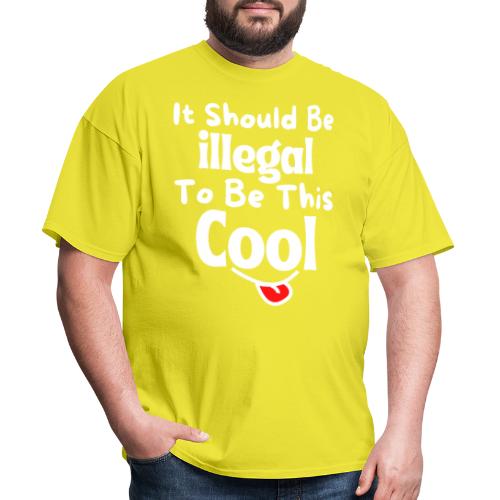It Should Be Illegal To Be This Cool Funny Smiling - Men's T-Shirt