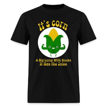 It’s Corn A Big Lump With Knobs It Has The Juice - Men's T-Shirt - black - Front - Jose (178cm)