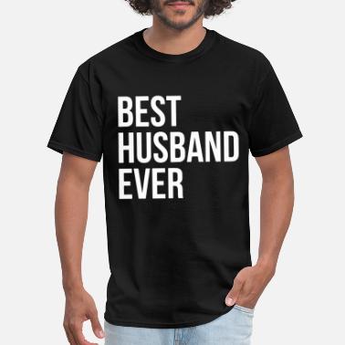 best husband ever funny dad sarcasm valentines hus' Men's T-Shirt |  Spreadshirt
