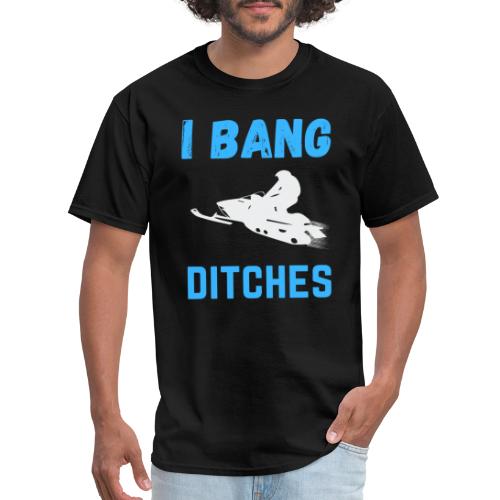 I Bang Ditches Funny Ski Snomobiling - Men's T-Shirt