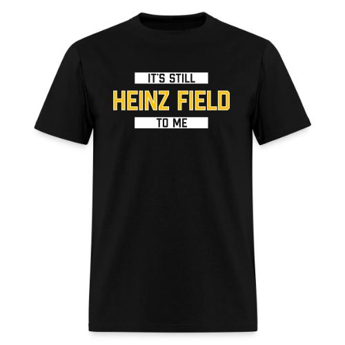 It's Still Heinz Field To Me - Men's T-Shirt