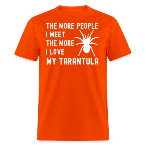 The More People I Meet The More I Love My Tarantul - Men's T-Shirt