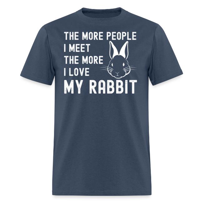 The More People I Meet The More I Love My Rabbit