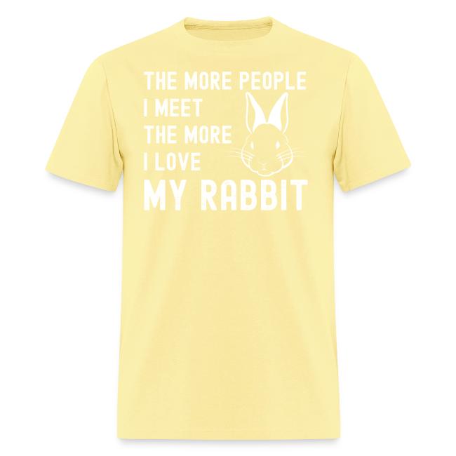 The More People I Meet The More I Love My Rabbit