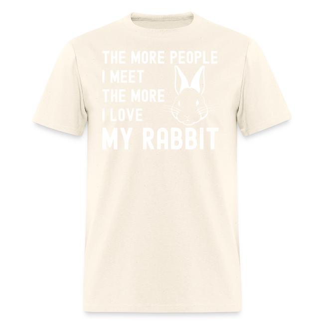 The More People I Meet The More I Love My Rabbit