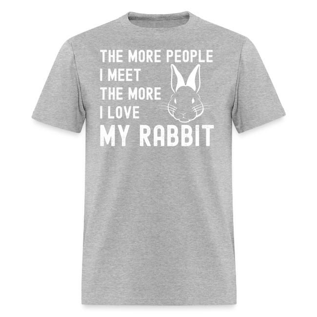 The More People I Meet The More I Love My Rabbit
