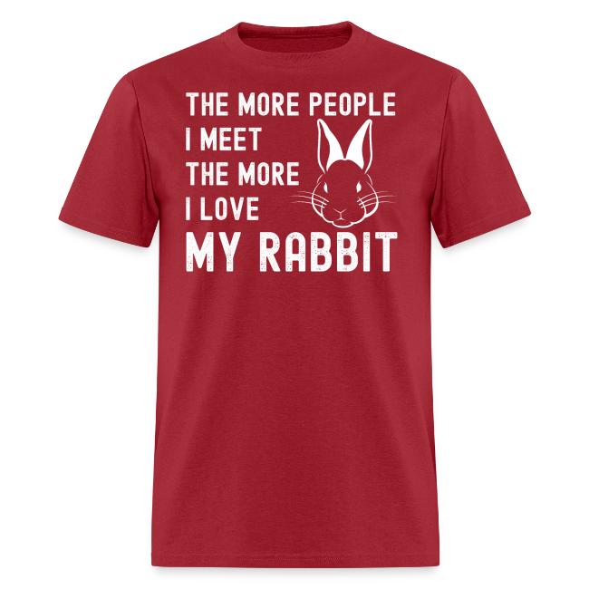 The More People I Meet The More I Love My Rabbit