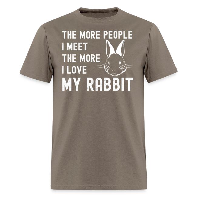 The More People I Meet The More I Love My Rabbit