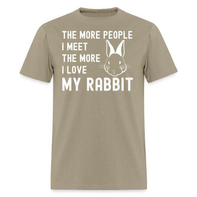 The More People I Meet The More I Love My Rabbit