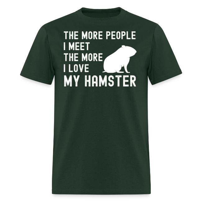 The More People I Meet The More I Love My Hamster