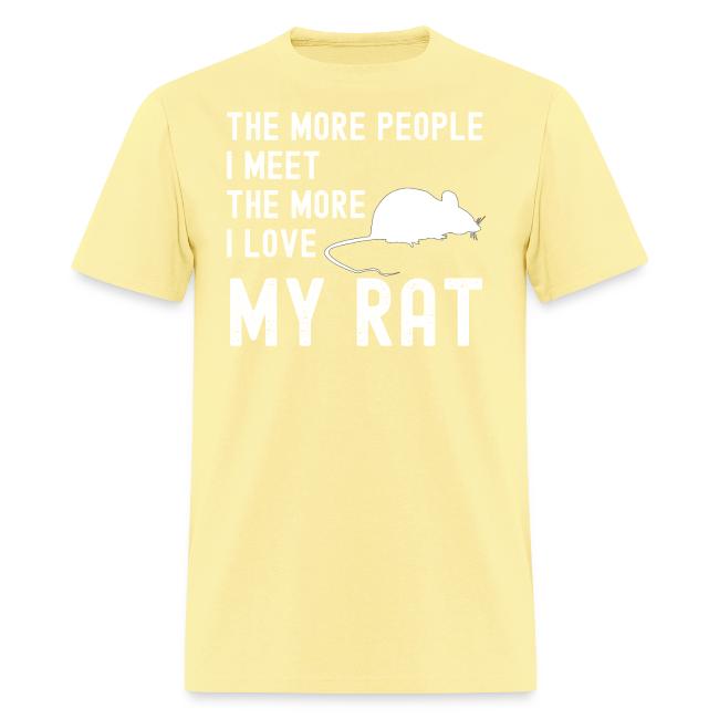 The More People I Meet The More I Love My Rat